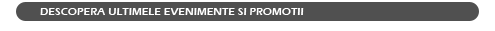 Descopera ultimele evenimente si promotii
